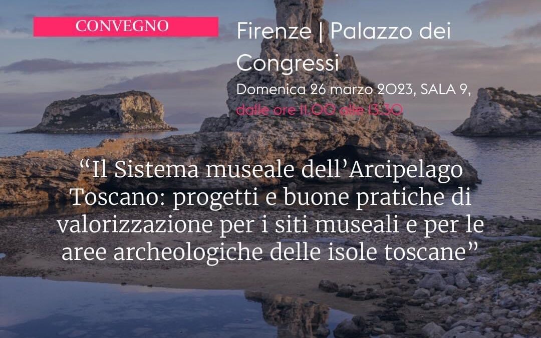 Il Sistema Museale dell’Arcipelago Toscano: progetti e buone pratiche di valorizzazione per i siti museali e le aree archeologiche delle isole toscane