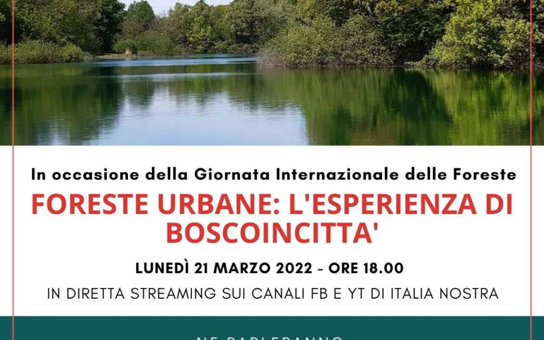 21 marzo 2022 Giornata Internazionale delle Foreste: “Foreste Urbane: l’esperienza di Boscoincittà”