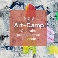 Art-Camp 2022 Costruire poeticamente il mondo