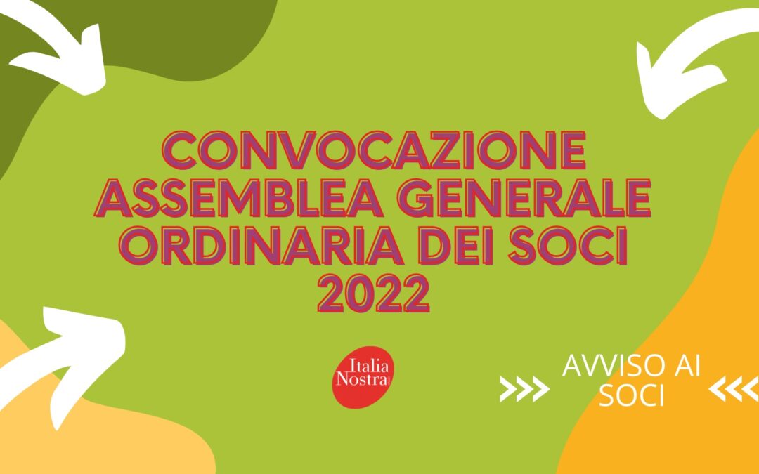 Convocazione Assemblea Generale ordinaria ad referendum dei Soci di Italia Nostra per il 2022