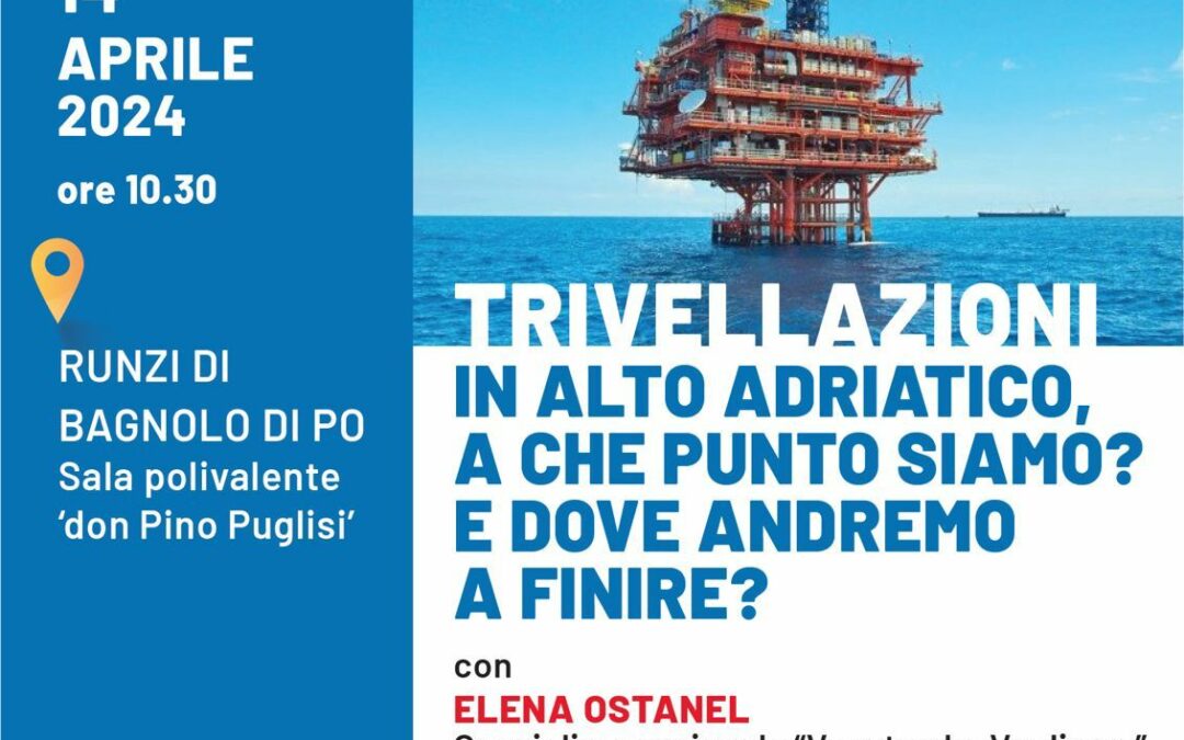 Trivellazioni in Alto Adriatico: a che punto siamo? E dove andremo a finire?