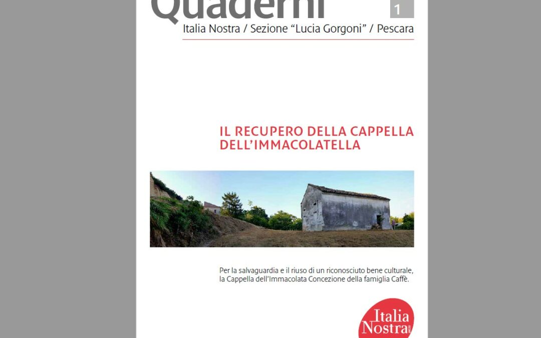 Quaderno n.1 di Italia Nostra Pescara, dedicato alla Cappella dell’Immacolatella, della famiglia del prof. Federico Caffè