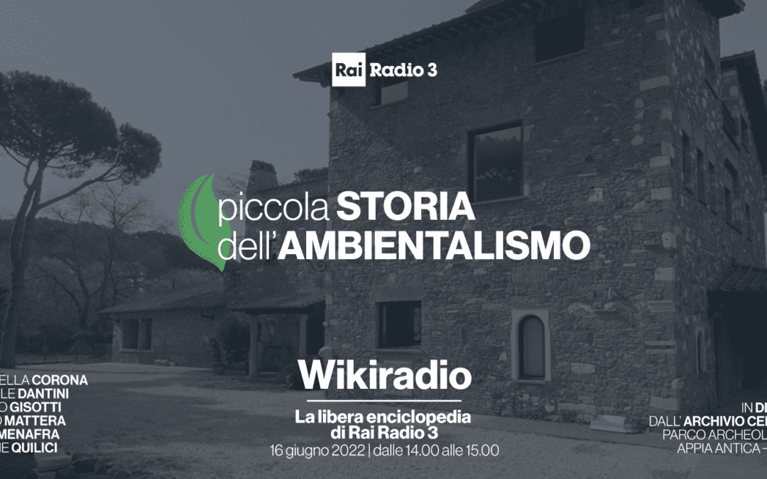 Giovedì 16 giugno dalle 14.00 alle 15.00 speciale ambiente Wikiradio Radio 3 dall’Archivio Antonio Cederna a Capo di Bove
