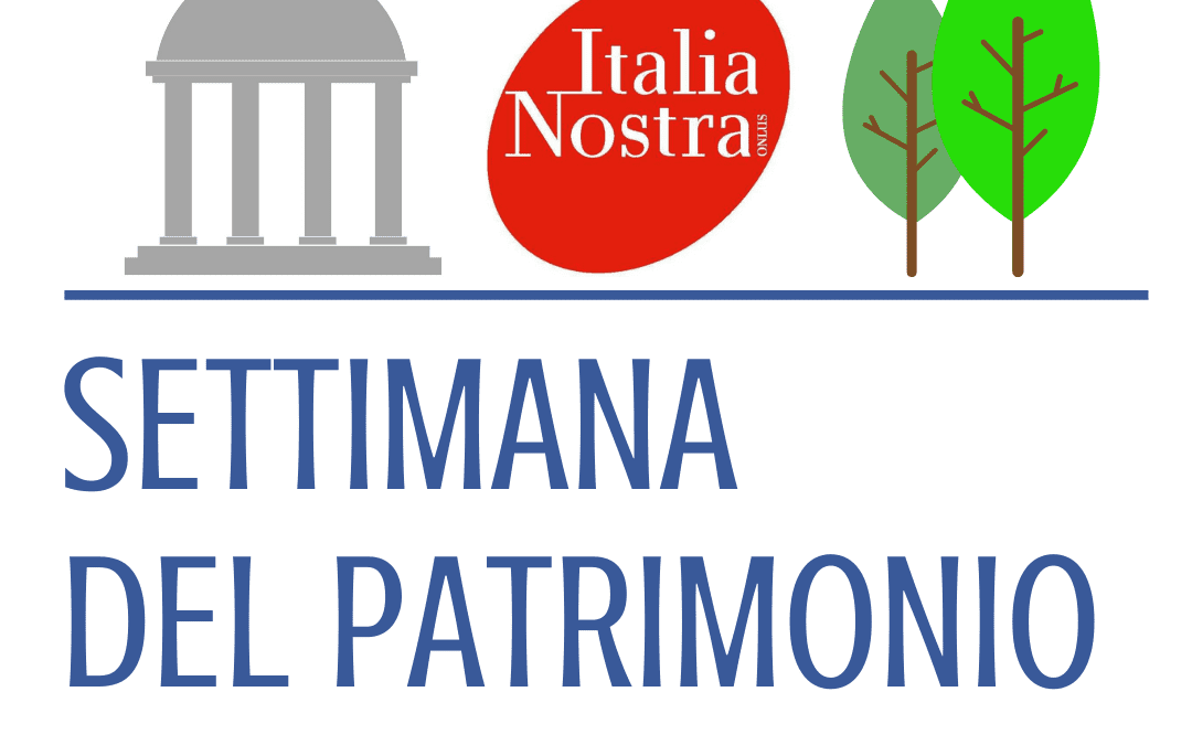 Dal 30 aprile all’8 maggio 2022 ci sarà la Settimana del Patrimonio Culturale di Italia Nostra