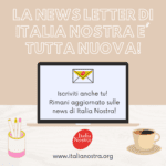 E’ in arrivo la newsletter di Italia Nostra in una veste grafica tutta rinnovata!